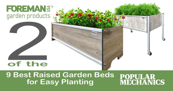 FOREMAN® Garden products featured in the Popular Mechanics list of “The 9 Best Raised Garden Beds for Easy Planting”. - FOREMAN® Products